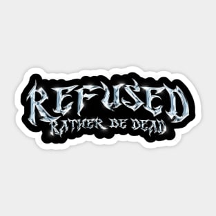 Refused Rather be Dead Sticker